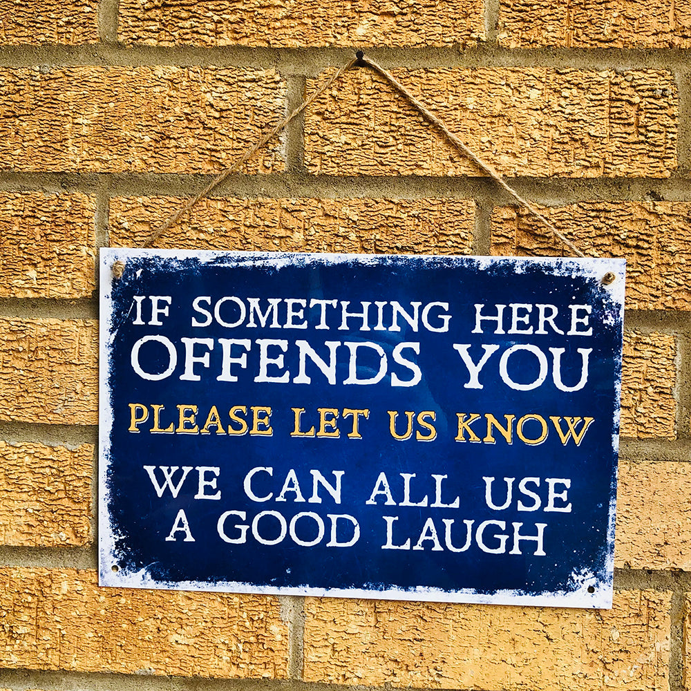 If Something Here Offends You - Aluminium Sign