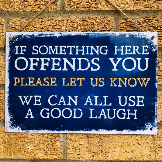 If Something Here Offends You - Aluminium Sign